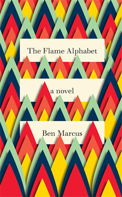 Novel: <em>The Flame Alphabet</em> by Ben Marcus