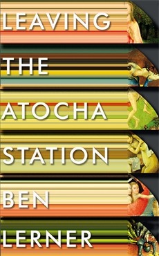 Novel: <em>Leaving the Atocha Station</em> by Ben Lerner