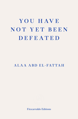 BOOK REVIEW: YOU HAVE NOT YET BEEN DEFEATED: SELECTED WORKS 2011-2021