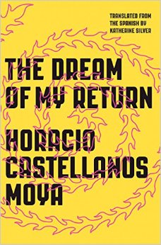 Book Review: <em>The Dream of My Return</em> by Horacio Castellanos Moya