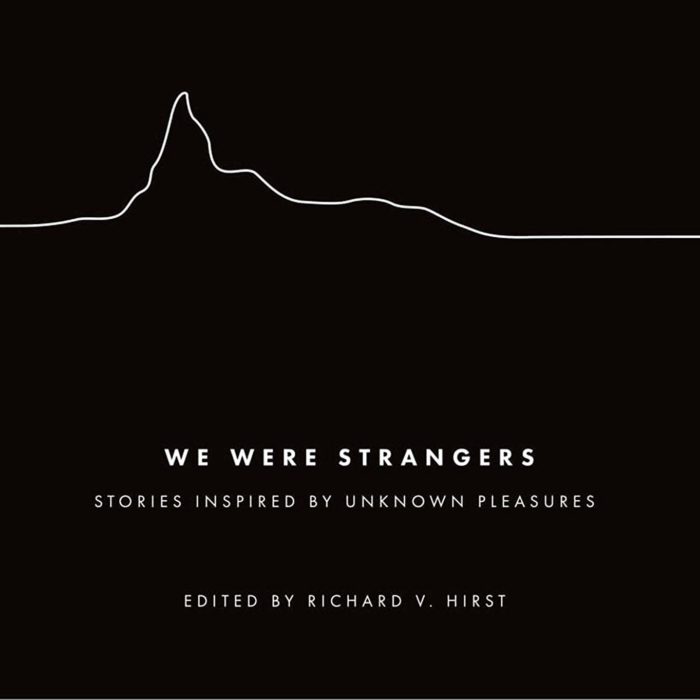 Book Review: <i>We Were Strangers</i>, an anthology of new stories inspired by Joy Division’s <i>Unknown Pleasures</i>, edited by Richard Hirst